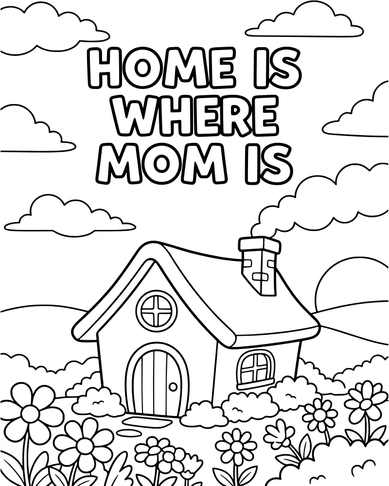 A cartoon-style house with smoke from the chimney, surrounded by a garden of flowers and hills with the text Home Is Where Mom Is.